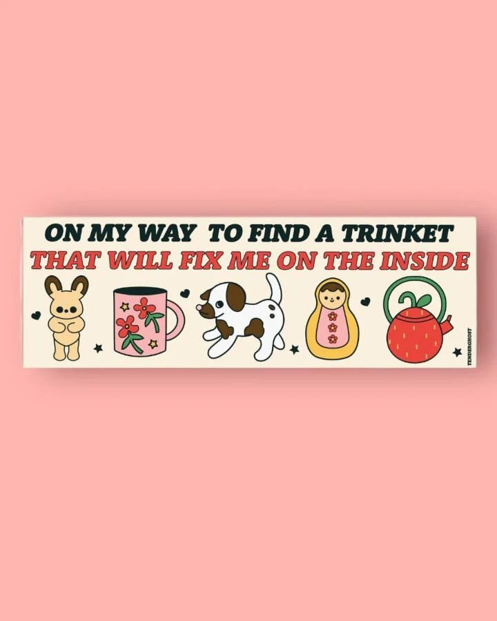 "A trinket that will fix me" bumper sticker, 8.5x2.8
